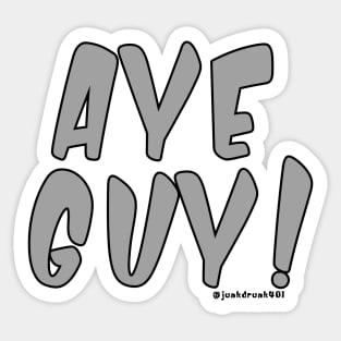 AYE GUY!!! Sticker